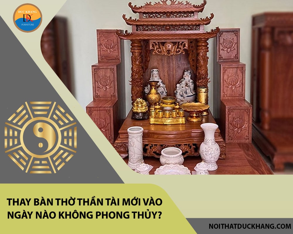 Thay bàn thờ thần tài mới vào ngày nào không phong thủy?