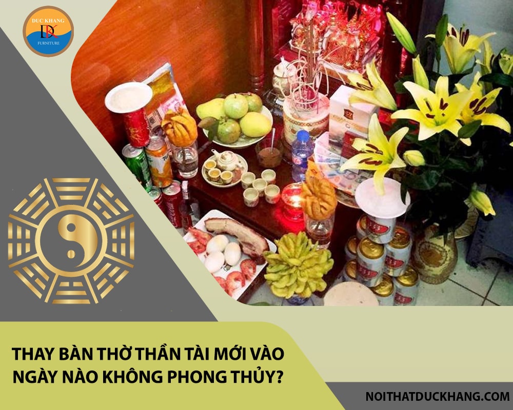 Thay bàn thờ thần tài mới vào ngày nào không phong thủy?