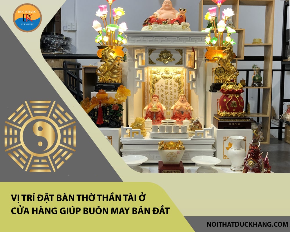 Vị trí đặt bàn thờ Thần Tài ở cửa hàng giúp buôn may bán đắt