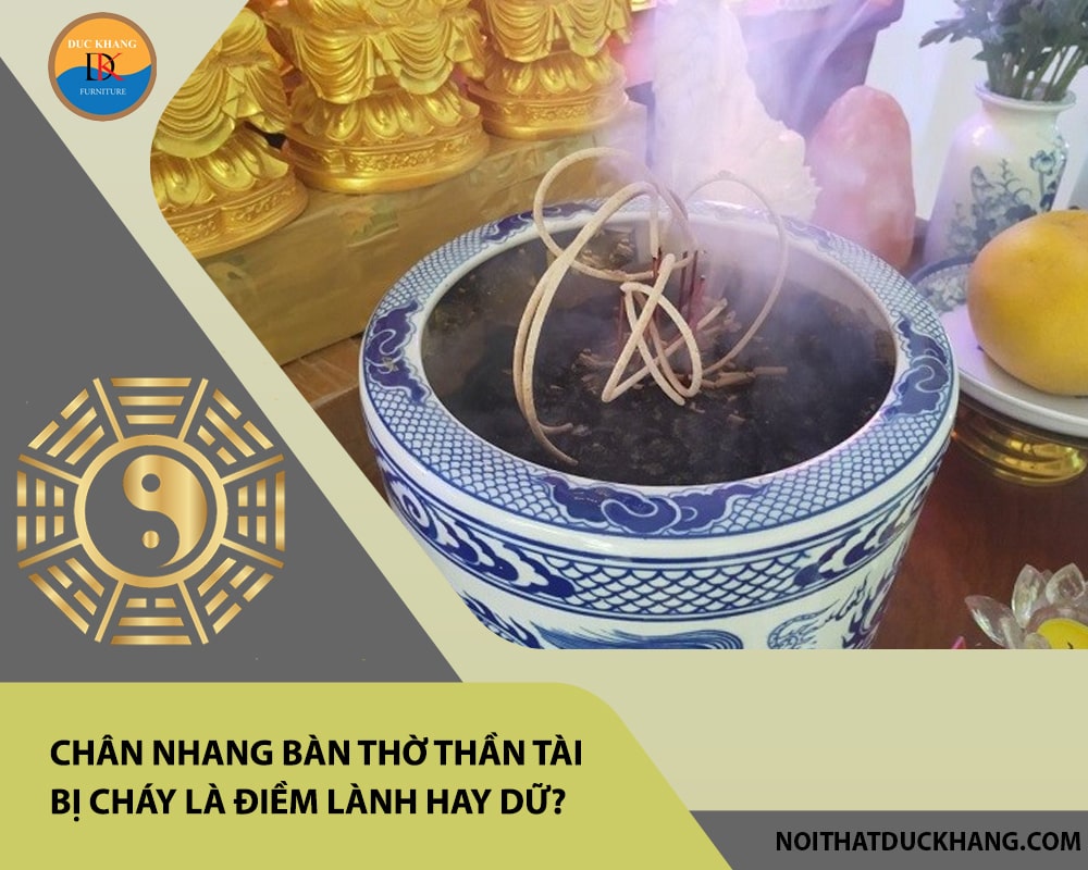 Chân nhang bàn thờ thần tài bị cháy là điềm lành hay dữ?
