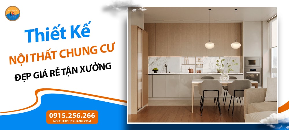 Thiết Kế Nội Thất Chung Cư Đẹp Giá Rẻ Tận Xưởng