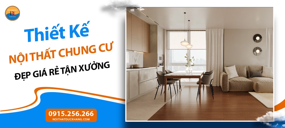 Thiết Kế Nội Thất Chung Cư Đẹp Giá Rẻ Tận Xưởng