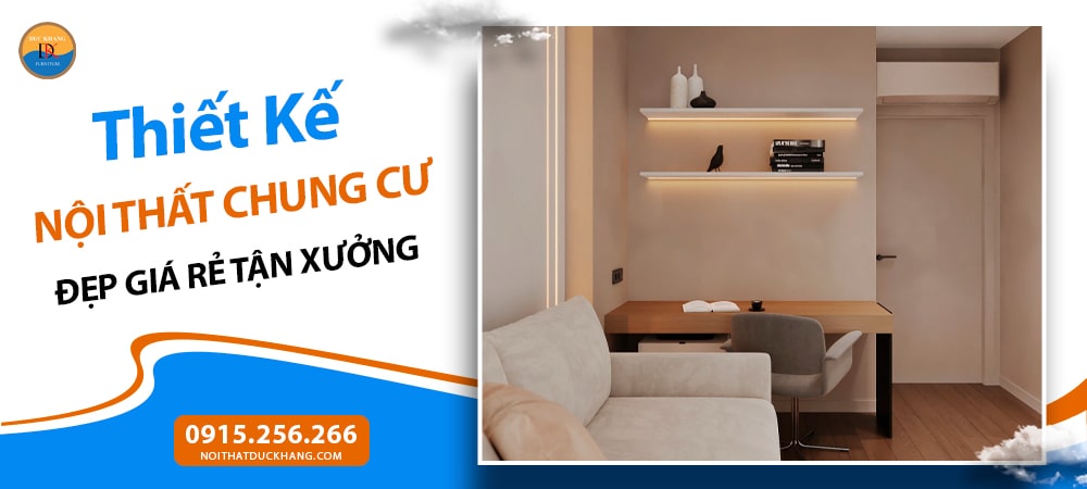 Thiết Kế Nội Thất Chung Cư Đẹp Giá Rẻ Tận Xưởng