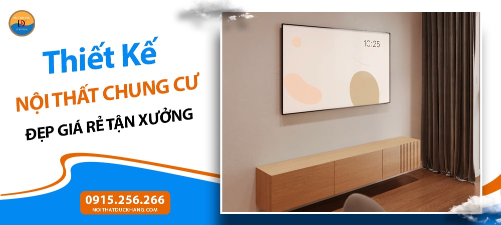 Thiết Kế Nội Thất Chung Cư Đẹp Giá Rẻ Tận Xưởng