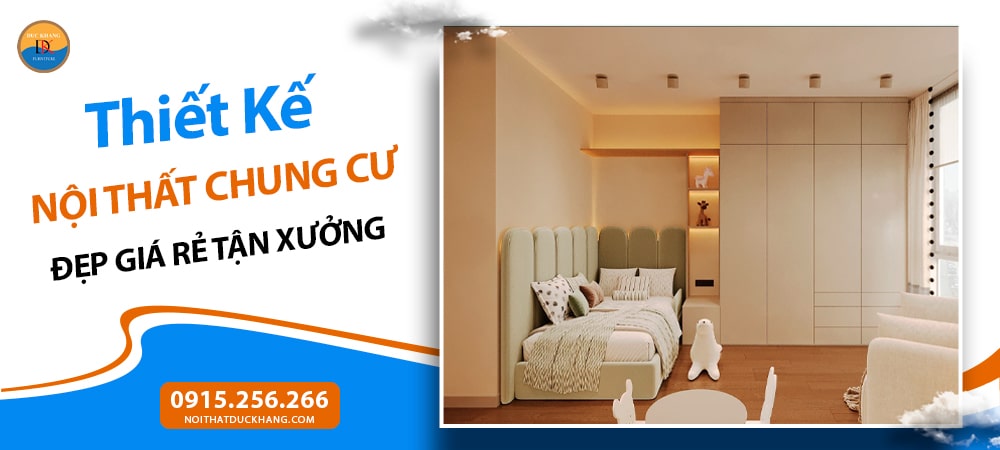 Thiết Kế Nội Thất Chung Cư Đẹp Giá Rẻ Tận Xưởng
