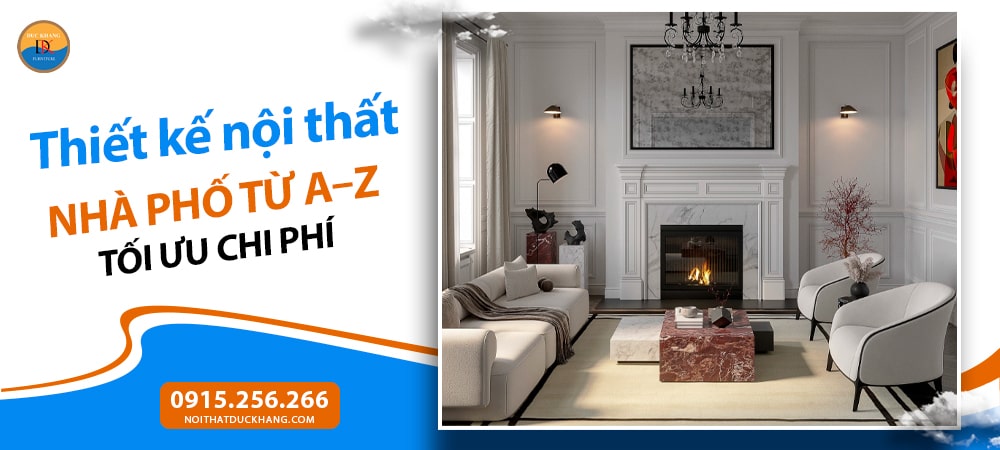 Thiết kế nội thất Nhà Phố từ A–Z tối ưu chi phí