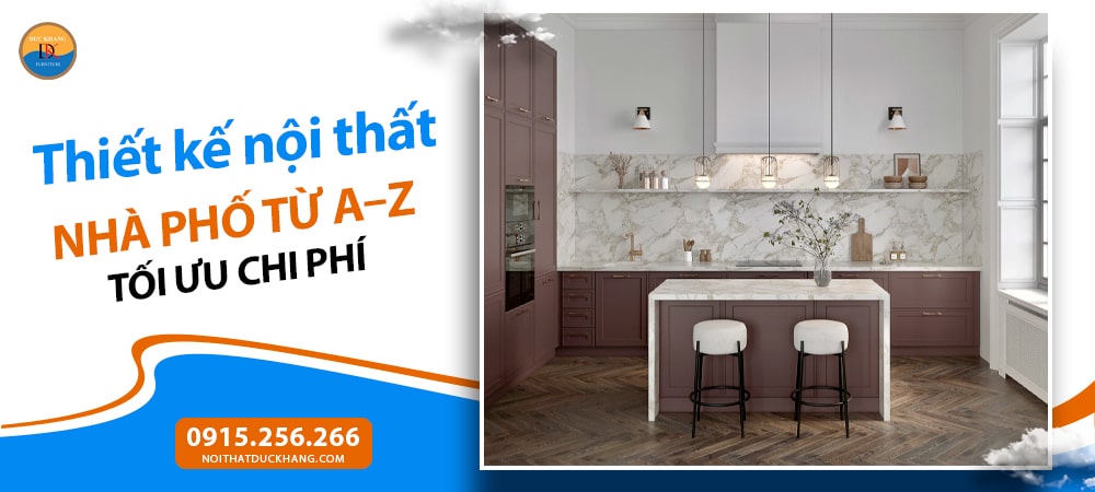 Thiết kế nội thất Nhà Phố từ A–Z tối ưu chi phí Thiết kế nội thất Nhà Phố từ A–Z tối ưu chi phí
