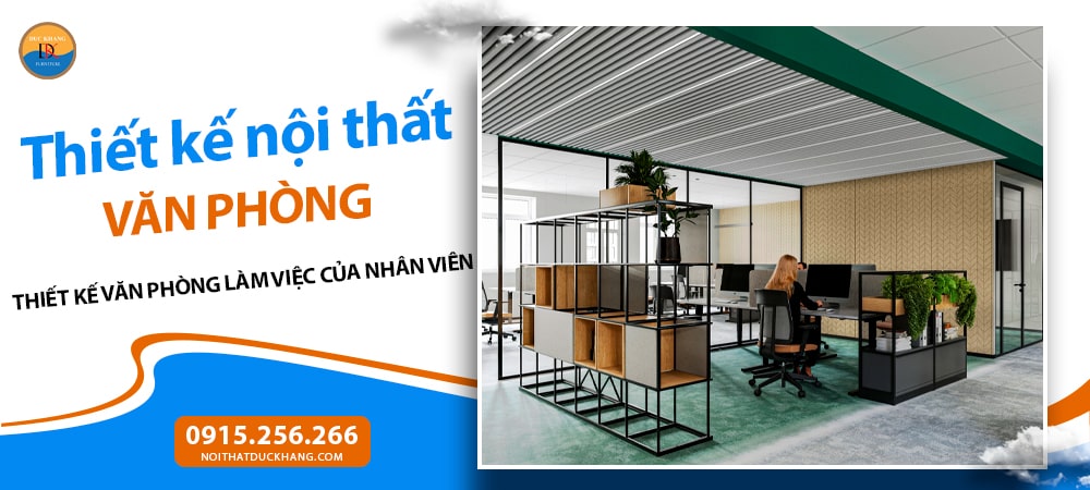 Các hạng mục thiết kế nội thất văn phòng - Thiết kế văn phòng làm việc của nhân viên