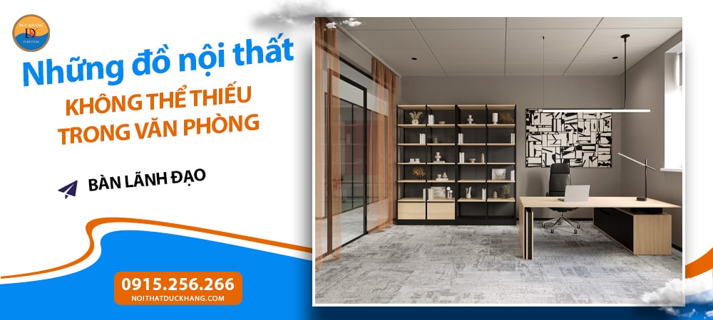 Những đồ nội thất không thể thiếu trong văn phòng - Bàn lãnh đạo