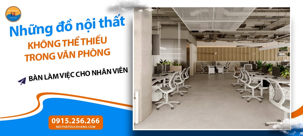 Những đồ nội thất không thể thiếu trong văn phòng - Bàn làm việc cho nhân viên