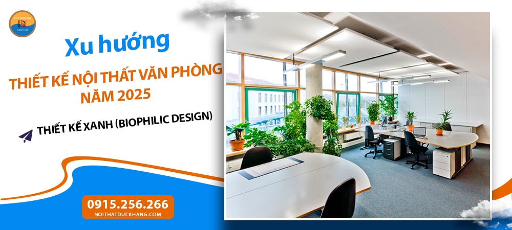 Xu hướng thiết kế nội thất văn phòng năm 2025 - Thiết Kế Xanh (Biophilic Design)