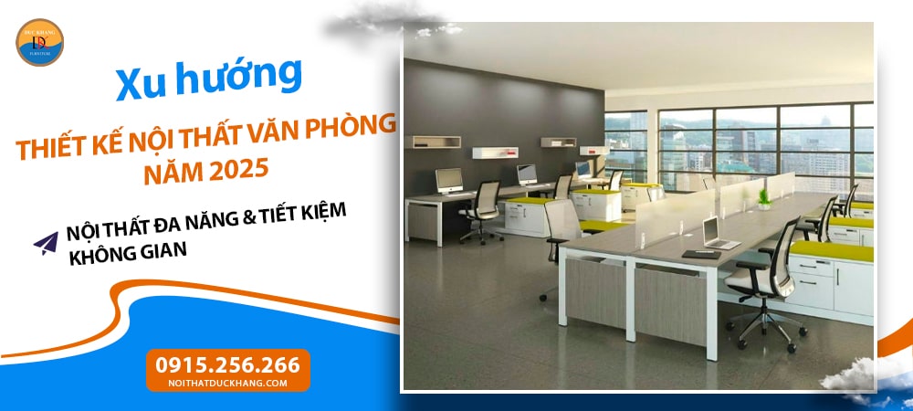 Xu hướng thiết kế nội thất văn phòng năm 2025 - Nội Thất Đa Năng & Tiết Kiệm Không Gian