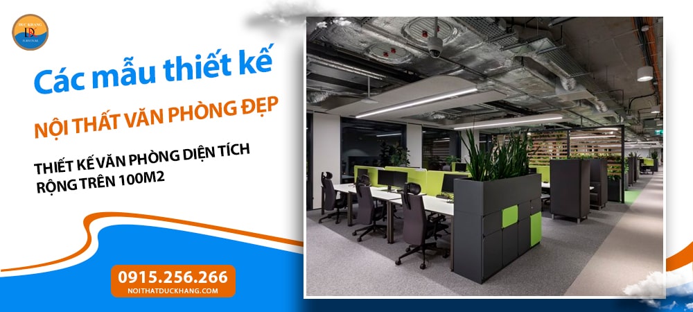 Thiết kế văn phòng diện tích rộng trên 100m2