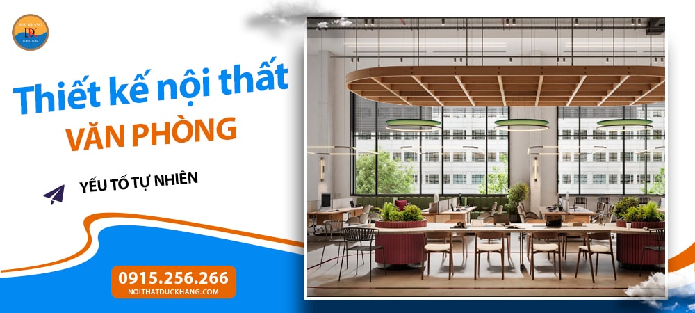 Những yếu tố quan trọng trong thiết kế nội thất văn phòng - Yếu tố tự nhiên