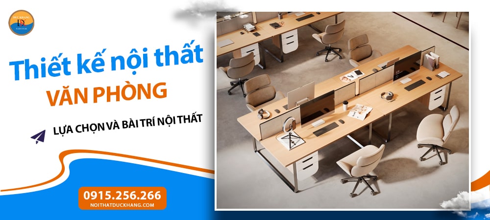 Những yếu tố quan trọng trong thiết kế nội thất văn phòng - Lựa chọn và bài trí nội thất