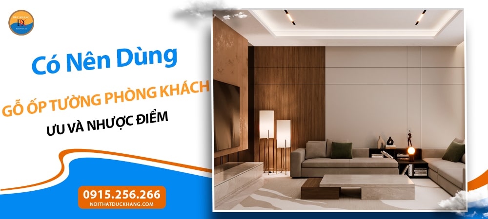 Có Nên Dùng Gỗ Ốp Tường Phòng Khách? Ưu và Nhược Điểm