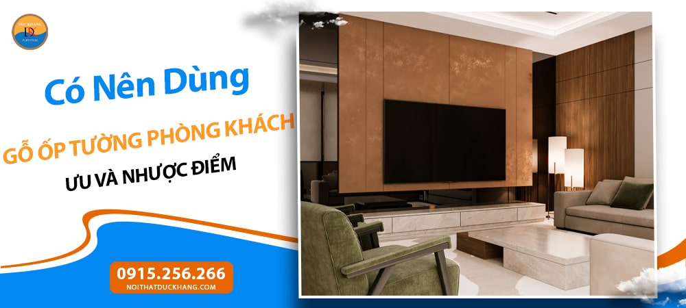 Có Nên Dùng Gỗ Ốp Tường Phòng Khách? Ưu và Nhược Điểm
