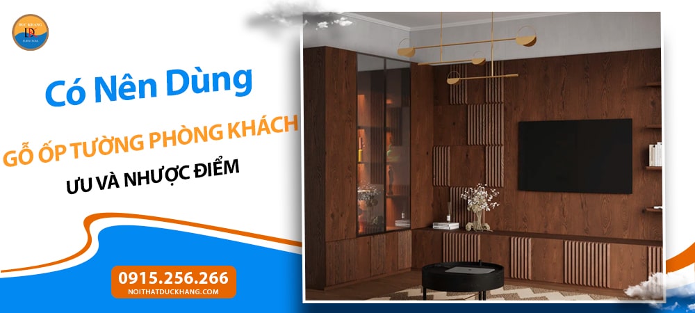 Có Nên Dùng Gỗ Ốp Tường Phòng Khách? Ưu và Nhược Điểm