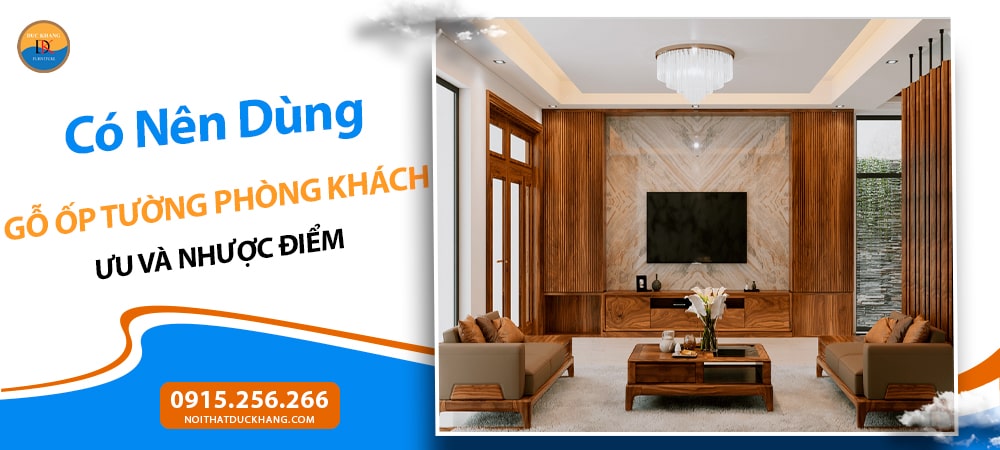 Có Nên Dùng Gỗ Ốp Tường Phòng Khách? Ưu và Nhược Điểm