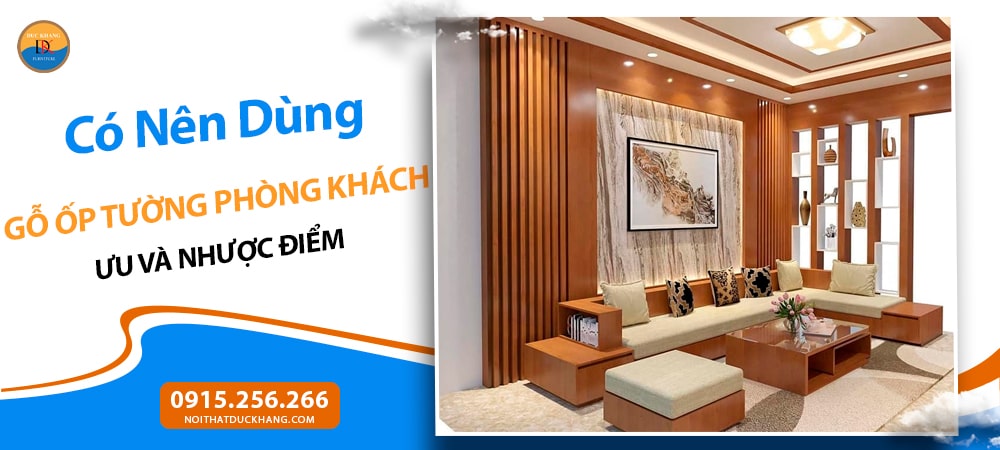 Có Nên Dùng Gỗ Ốp Tường Phòng Khách? Ưu và Nhược Điểm