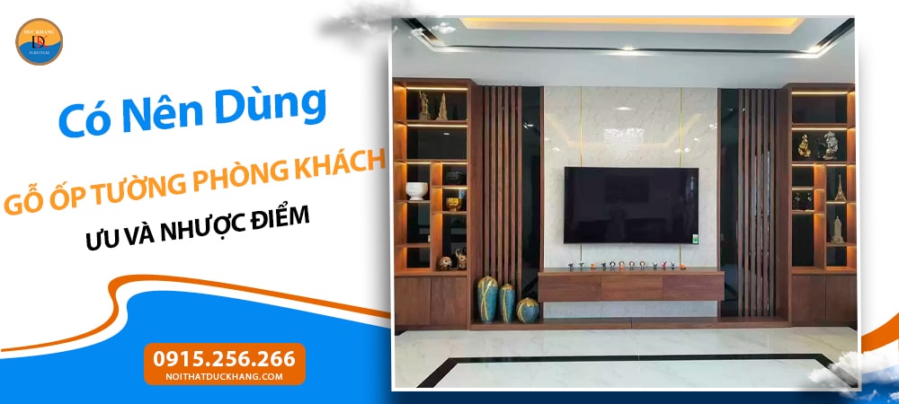 Có Nên Dùng Gỗ Ốp Tường Phòng Khách? Ưu và Nhược Điểm