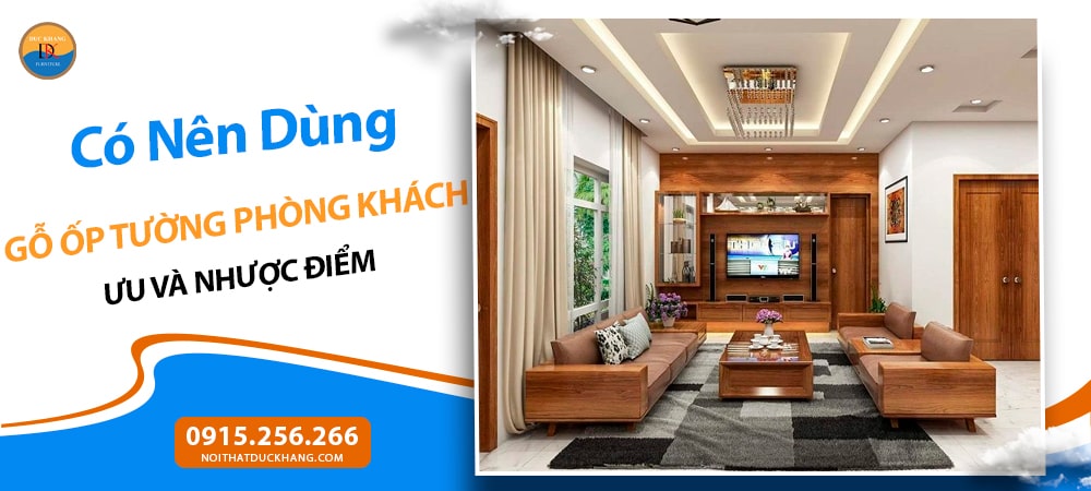 Có Nên Dùng Gỗ Ốp Tường Phòng Khách? Ưu và Nhược Điểm