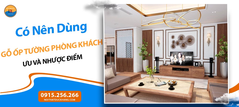 Có Nên Dùng Gỗ Ốp Tường Phòng Khách? Ưu và Nhược Điểm