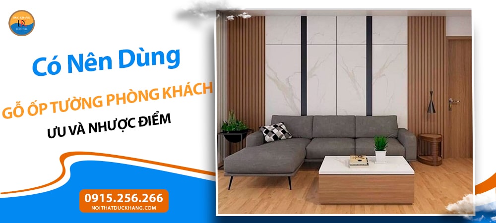 Có Nên Dùng Gỗ Ốp Tường Phòng Khách? Ưu và Nhược Điểm
