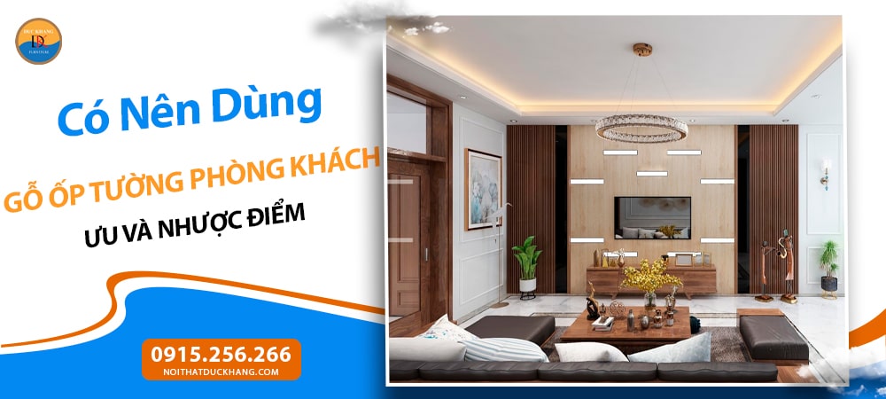 Có Nên Dùng Gỗ Ốp Tường Phòng Khách? Ưu và Nhược Điểm
