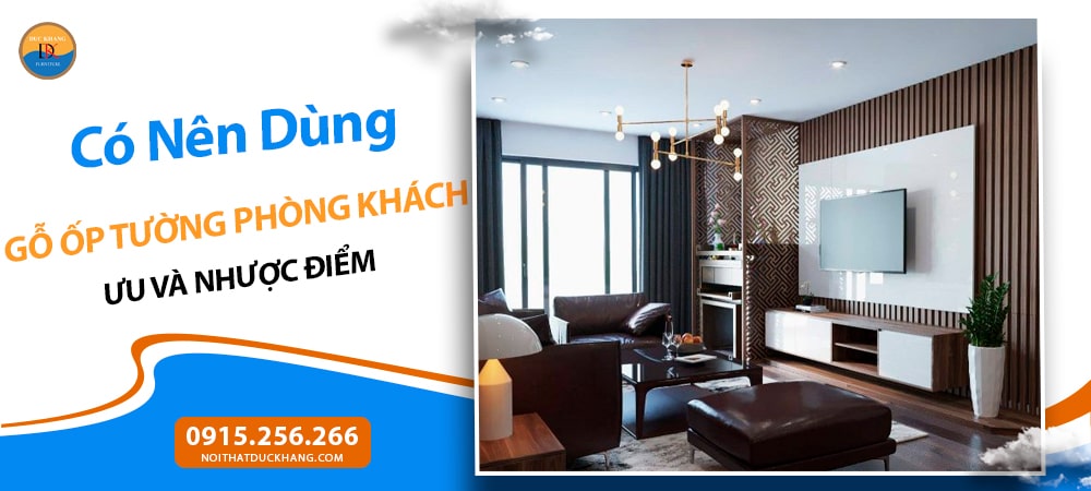 Có Nên Dùng Gỗ Ốp Tường Phòng Khách? Ưu và Nhược Điểm