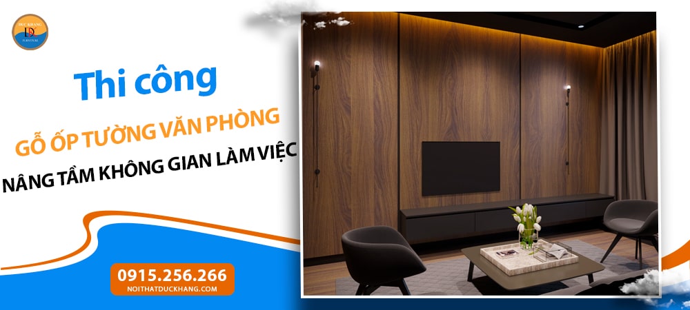 Thi công gỗ ốp tường văn phòng: Nâng tầm không gian làm việc