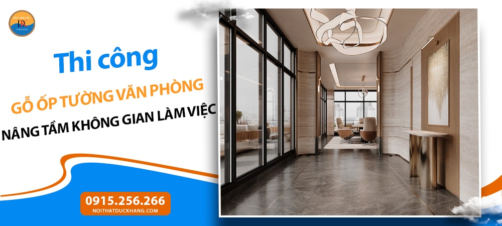 Thi công gỗ ốp tường văn phòng: Nâng tầm không gian làm việc