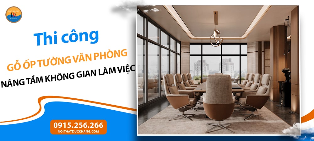Thi công gỗ ốp tường văn phòng: Nâng tầm không gian làm việc