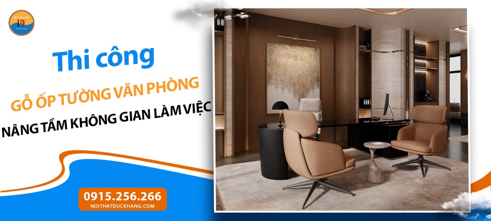 Thi công gỗ ốp tường văn phòng: Nâng tầm không gian làm việc