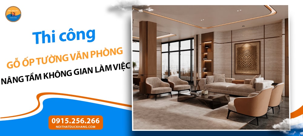 Thi công gỗ ốp tường văn phòng: Nâng tầm không gian làm việc