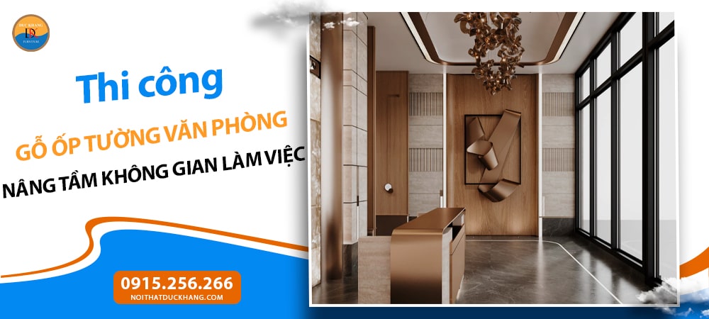 Thi công gỗ ốp tường văn phòng: Nâng tầm không gian làm việc