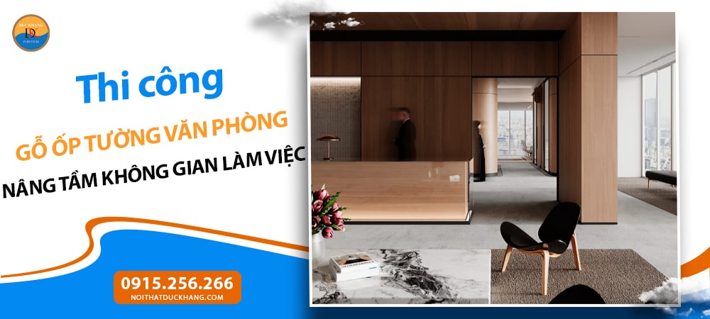 Thi công gỗ ốp tường văn phòng: Nâng tầm không gian làm việc