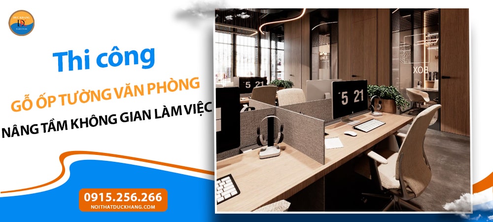 Thi công gỗ ốp tường văn phòng: Nâng tầm không gian làm việc