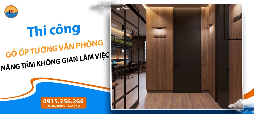 Thi công gỗ ốp tường văn phòng: Nâng tầm không gian làm việc