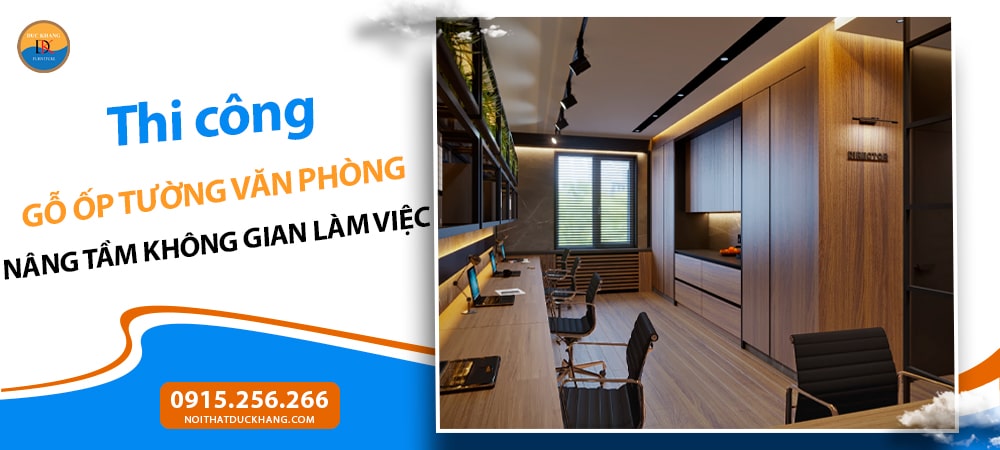 Thi công gỗ ốp tường văn phòng: Nâng tầm không gian làm việc