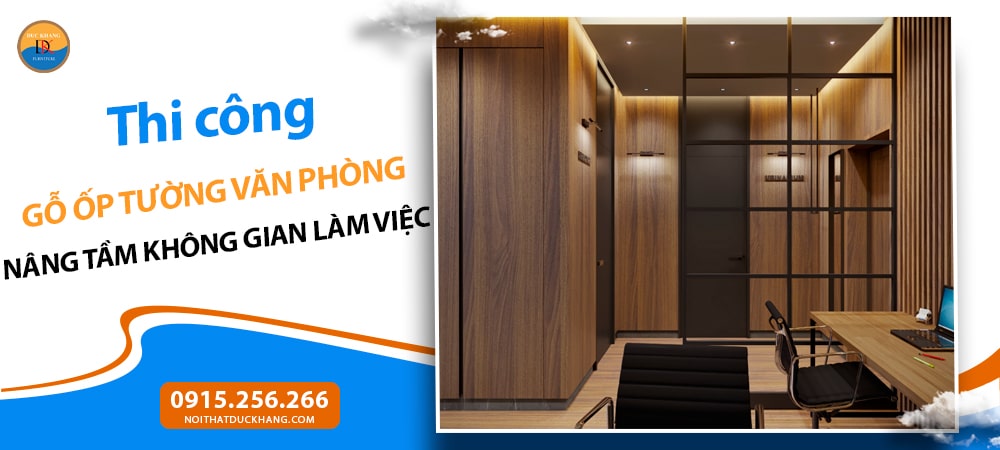Thi công gỗ ốp tường văn phòng: Nâng tầm không gian làm việc