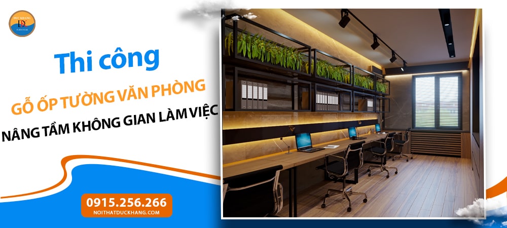 Thi công gỗ ốp tường văn phòng: Nâng tầm không gian làm việc