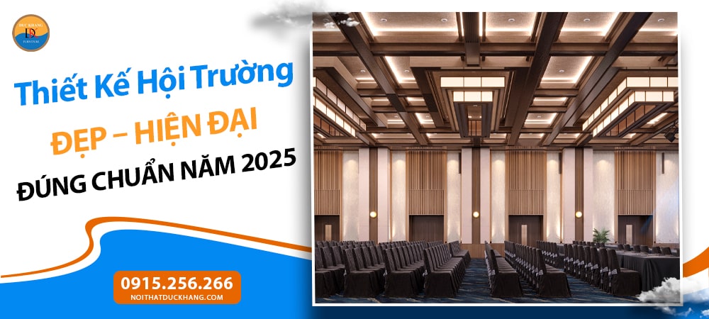 Thiết kế hội trường đẹp, hiện đại đúng chuẩn năm 2025