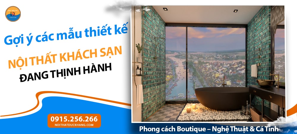 Thiết kế nội thất khách sạn phong cách Boutique – Nghệ Thuật & Cá Tính