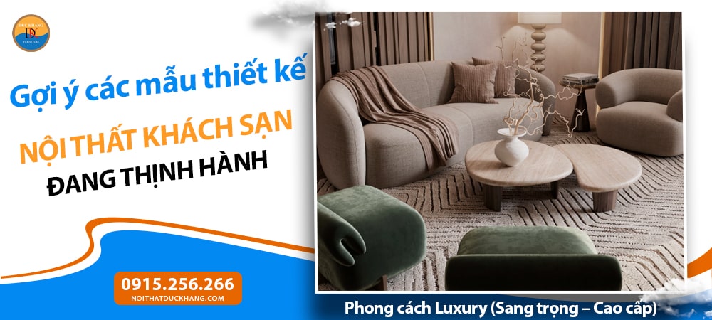 Thiết kế nội thất khách sạn phong cách Luxury (Sang trọng – Cao cấp)