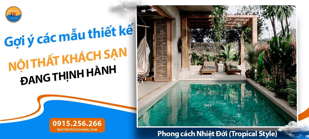 Thiết kế nội thất khách sạn phong cách Nhiệt Đới (Tropical Style)