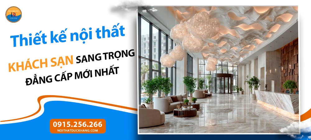 Thiết kế nội thất khách sạn sang trọng đẳng cấp mới nhất 2025