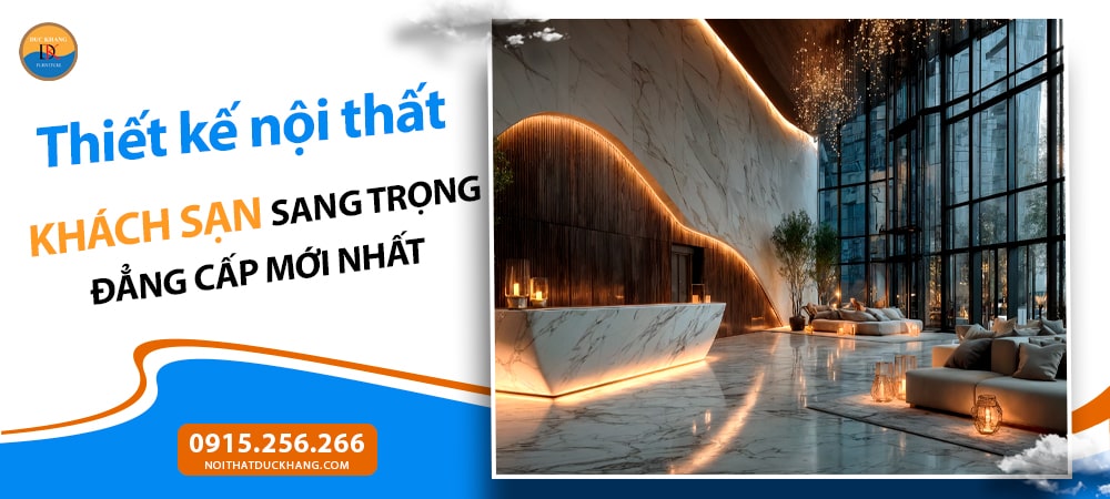 Thiết kế nội thất khách sạn sang trọng đẳng cấp mới nhất 2025