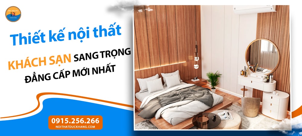 Thiết kế nội thất khách sạn sang trọng đẳng cấp mới nhất 2025
