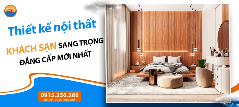 Thiết kế nội thất khách sạn sang trọng đẳng cấp mới nhất 2025